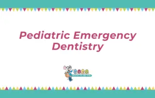 A Parent-Friendly Guide to Pediatric Emergency Dentistry